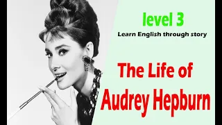 The Life of Audrey Hepburn | level 3 | Learn English through story