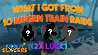 What I GOT From 10 MUGEN TRAINS With 2X LUCK [Project Slayers]