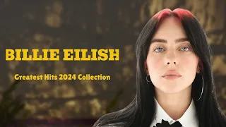 🎵 Billie Eilish 🎵 ~ Greatest Hits 2024 Collection ~ Top 10 Hits Playlist Of All Time 🎵