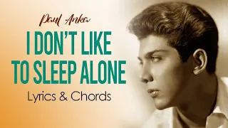 I Don't Like to Sleep Alone (Paul Anka) - Lyrics & Chords