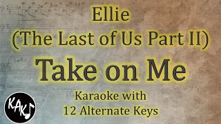 Take on Me Karaoke - Ellie ( The Last of Us Part 2 ) Instrumental Lower Higher Male Key Version