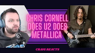 Chris Cornell does U2 does Metallica - CRAIG REACTS