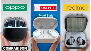 Realme Buds Air 3S vs Oneplus Nord buds vs Oppo enco buds 2 | Which One Is Best!