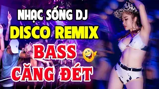 Ca Nhạc Sống Disco Remix DJ CỰC BỐC Bass Căng - Nhạc Trẻ 8x 9x Remix - Nhạc Test Loa Chuẩn Nhất