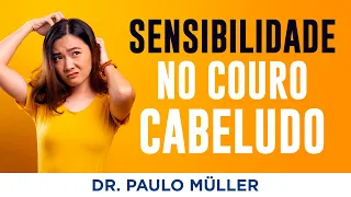 Sensibilidade no Couro Cabeludo – Dr. Paulo Müller Dermatologista.