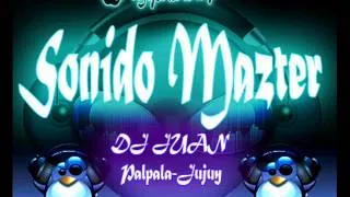 Sonido Mazter - Enganchado Lo Mejor ((DJ JÜ@N))