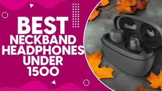 Best Neckband Headphones Under 1500 in 2024: Top Picks and Reviews