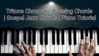 Tritone Chromatic Passing Chords | Gospel Jazz Chords | Piano Tutorial