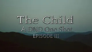 The Truth | The Child DND One Shot Ep 3