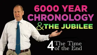 Six Thousand Years & Jubilee | Time of the End - Part 4 of 4