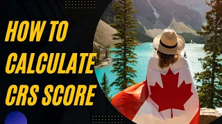 How to Calculate CRS Score for Canadian Immigration