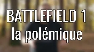 BATTLEFIELD 1, la polémique et l'histoire dans le jeux vidéo