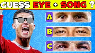 Guess EYE + SONG 👁️🔊Guess The Footballer By Eyes and SONG | Messi, Ronaldo, Mbappé, Neymar