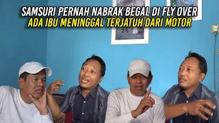 SAMSURI JELASKAN PERNAH NABR4K BEG4L DI FLY OVER DAN ADA IBU TERJ4TUH DARI MOTOR