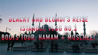 Blacky und Blondi´s Reise (Istanbul VLOG No.3) Boots Tour, Hamam + Moschee!