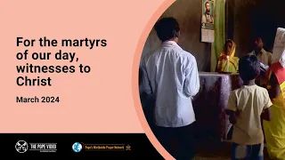 For the martyrs of our day, witnesses to Christ – The Pope Video 3 – March 2024