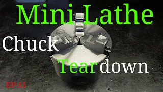 Mini Lathe Chuck Tear Down & Rebuild