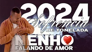 NENHO FALANDO DE AMOR 2024 - SOFRENCIA DE TONELADA - SOFRENCIA NOVA PRA TOMAR UMA