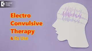 Myths busted: ElectroConvulsive Therapy (ECT) | Electroshock Therapy-Dr. Kiran Kumar|Doctors' Circle