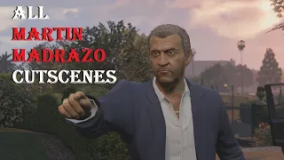 Grand Theft Auto 5 - All MARTIN MADRAZO Character Cutscenes Story Mode (Alfredo Huereca) GTA5