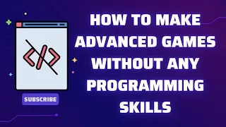 How To Make Advanced Games Without Any Coding Skills: No-Code Game Engines + Visual Scripting