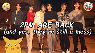 2PM ARE BACK (and yes, they are still a mess)