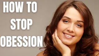 HOW TO GET OVER SOMEONE OBSESSION