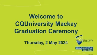 CQUniversity 2024 Mackay Graduation 12pm Ceremony