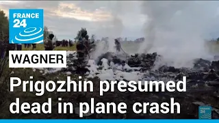 Wagner chief Prigozhin presumed dead in plane crash • FRANCE 24 English