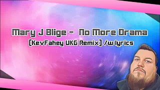 Mary J Blige -  No More Drama (KevFahey UKG Remix) /w lyrics