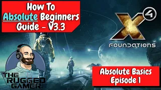 X4 Foundations v3.3 | Absolute Beginners Guide | How To | Episode One - The Absolute Basics