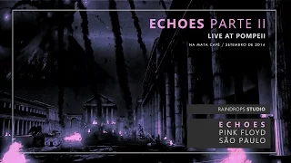 Echoes II - Live at Pompeii - Echoes Pink Floyd São Paulo