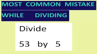 Divide   53   by   5    Most common mistake   while dividing