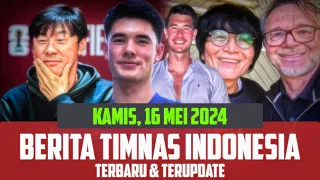 Kabar Timnas Indonesia Hari Ini 🔴 Kamis 16 Mei 2024 ✅ Berita Timnas Terbaru