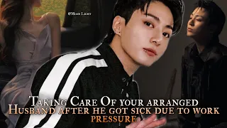 Taking Care Of your arranged Husband after he got sick due to work pressure - Jungkook oneshot