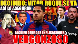 💥¡VERGONZOSO! VITOR ROQUE se VA del BARÇA - NI DECO NI XAVI lo QUIEREN - ALGUIEN DEBE EXPLICAR TODO