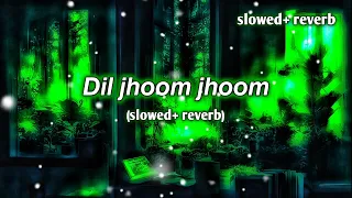 Dil Jhoom Jhoom Jaye Lofi || Dil Jhoom Lofi Arijit Singh || Dil Jhoom Jhoom ( Slowed Reverb )