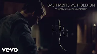 Ed Sheeran vs. Chord Overstreet - Bad Habits vs. Hold On [Mashup]