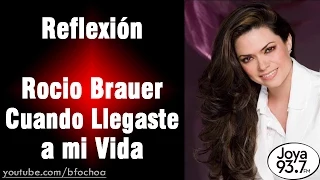 Rocio Brauer - Cuando llegaste a mi vida | Reflexión #13