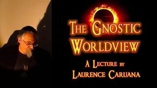 THE GNOSTIC WORLDVIEW - A Lecture by LAURENCE CARUANA