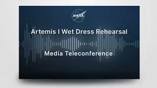Artemis 1 Wet Dress Rehearsal Status Update, June 21, 2022 (Audio Only)