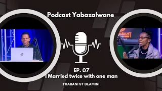 Podcast Yabazalwane Eps 7 | I got Married Twice With Him | Marriage | Family | Kids | Cheating | P2