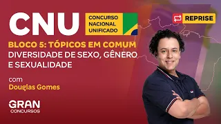 Reprise - Concurso Nacional Unificado (CNU) - Bloco 5: Diversidade de sexo, gênero e sexualidade