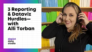 3 Reporting & Dataviz Hurdles - with Alli Torban