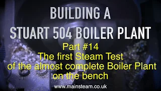 MAKING A STUART 504 BOILER PLANT - PART #14 - TESTING THE STEAM PLANT