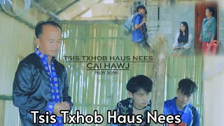 Tsis Txhob Haus Nees : CAI HAWJ nkauj tawm tshiab [Original version Tsis Txhob haus yeeb : Luj yaj]