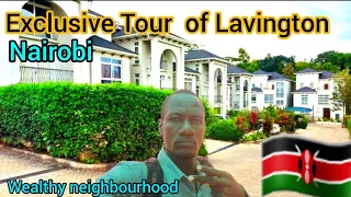 LUXURIOUS AND WEALTHY NEIGHBOURHOODS IN NAIROBI KENYA_AFRICA || EXCLUSIVE TOUR LAVINGTON ESTATES