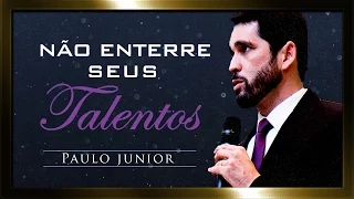 Não Enterre Seus Talentos - Paulo Junior