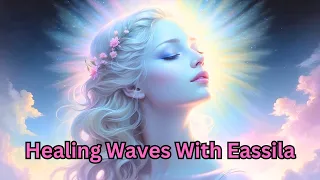 Healing Waves With Eassila: Pain Relief, Relaxation, Divine Energy, Harmony, Align Chakras, 111 Hz