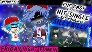 FNF CAST [FRIDAY NIGHT FUNKIN] REACT TO || HIT SINGLE || HEAL YOURSELF ||SILLY BILLY (REQUEST?)
